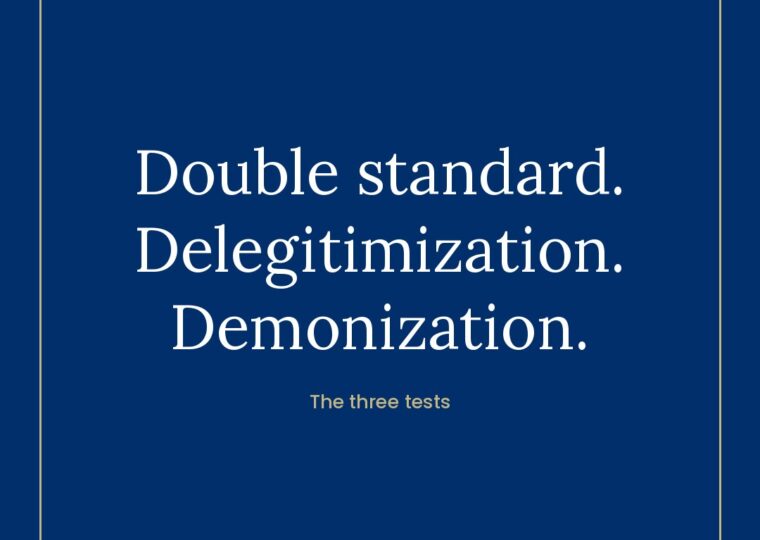 The three tests: double standard, delegitimization, demonization